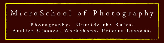  MicroSchool of Photography - Photography.  Outside the Rules.  Classes.  Workshops.  Private Lessons
